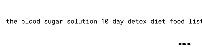 The Blood Sugar Solution 10 Day Detox Diet Food List - Usach